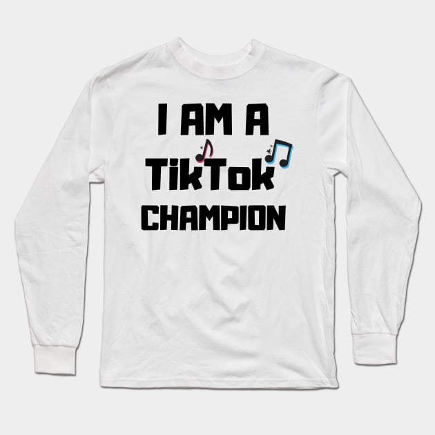 I am a TikTok champion Long Sleeve T-Shirt by MikeNotis